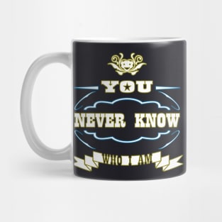 You Never Know Who I Am Mug